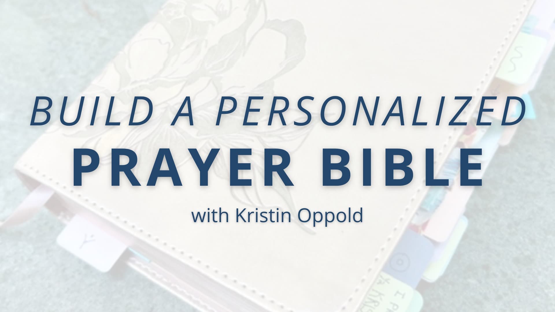 Build A Personalized Prayer Bible with Kristin Oppold