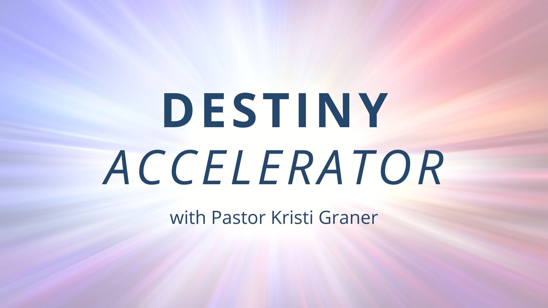 Destiny Accelerator with Pastor Kristi Graner