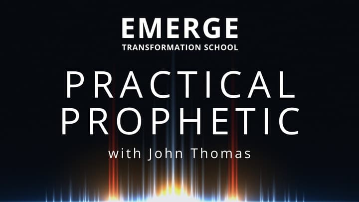 Practical Prophetic with John Thomas
