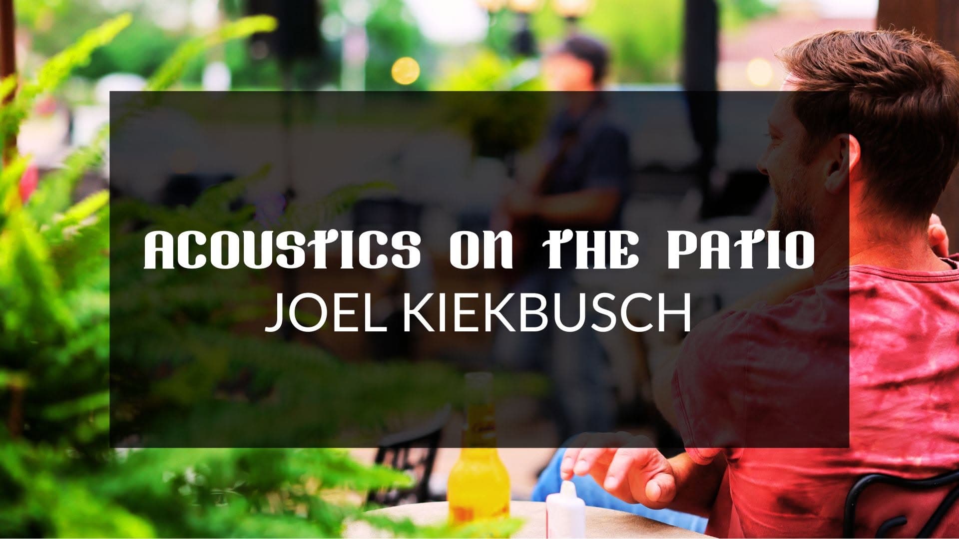 Saturday Night Acoustics on the Patio with Joel Kiekbusch