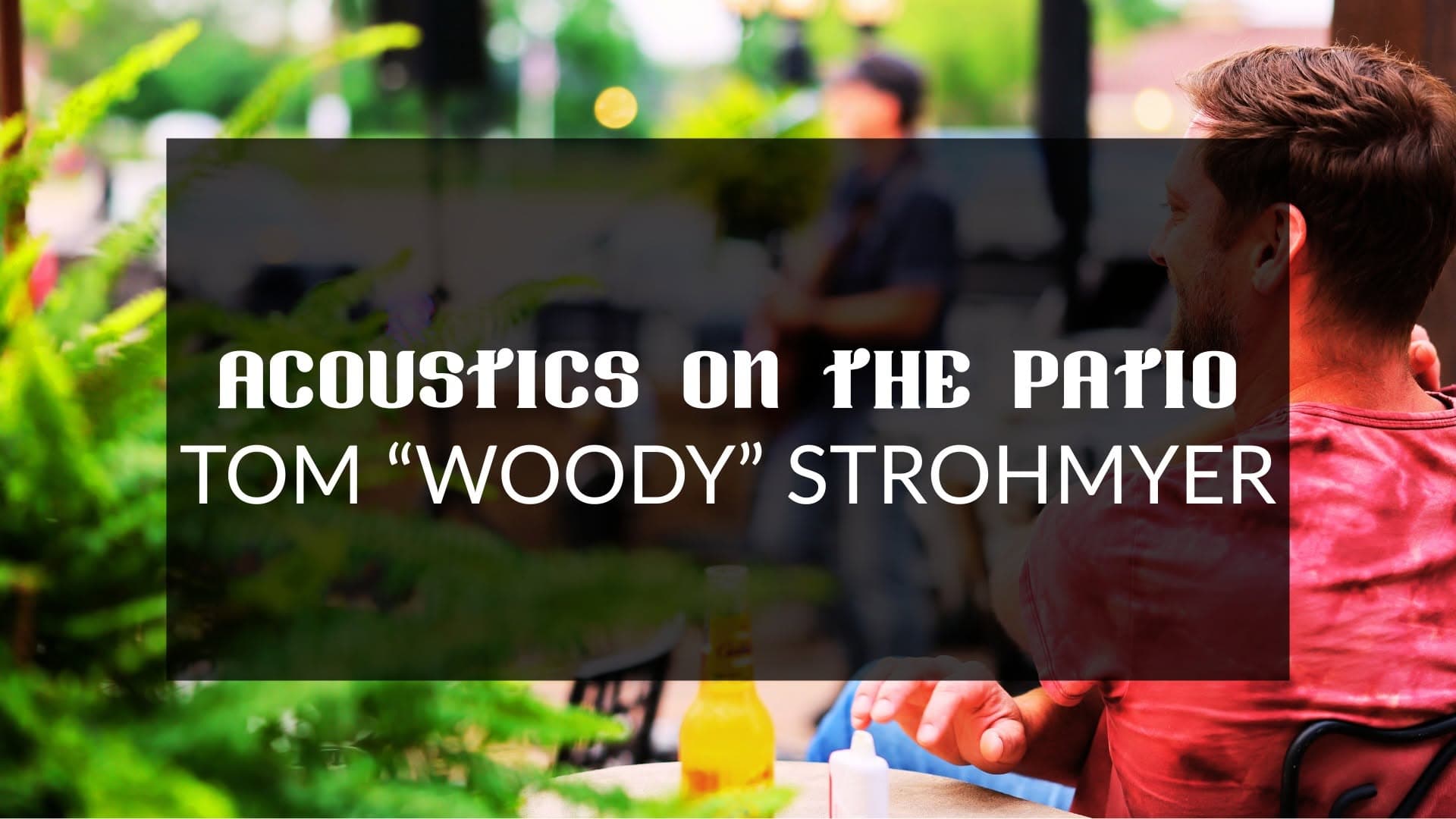 Saturday Night Acoustics on the Patio with Tom "Woody" Strohmyer